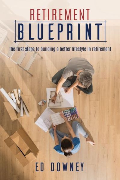 Cover for Ed Downey · Retirement Blueprint: The First Steps to Building a Better Lifestyle in Retirement (Paperback Book) (2022)