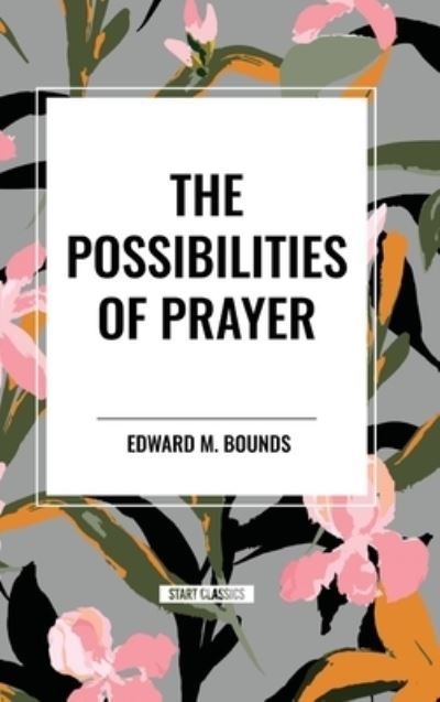 Cover for Edward M Bounds · The Possibilities of Prayer (Gebundenes Buch) (2024)