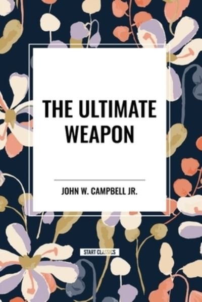 Cover for John W Campbell · The Ultimate Weapon (Paperback Book) (2024)