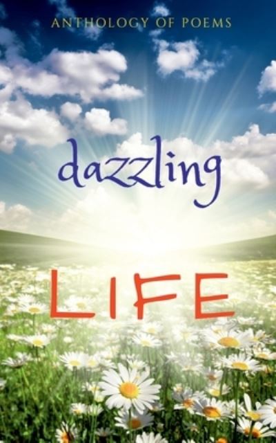 Cover for Dazzling Life: An Anthology of Poems (Paperback Book) (2021)
