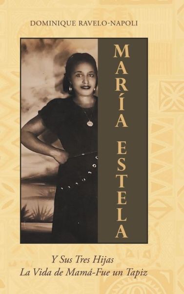 Cover for Dominique Ravelo-Napoli · Maria Estela: Y Sus Tres Hijas La Vida de Mama-Fue un Tapiz (Hardcover Book) (2022)