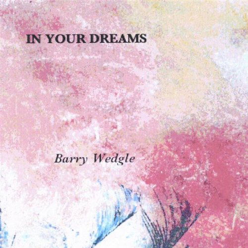 Cover for Barry Wedgle · In Your Dreams (CD) (2003)