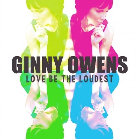 Cover for Ginny Owens · Love Be the Loudest (CD) (2016)
