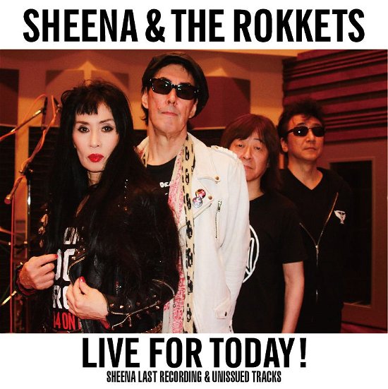 Cover for Sheena &amp; the Rokkets · Live for Today!-sheena Last Recording &amp; Unissued Tracks- (CD) [Japan Import edition] (2020)