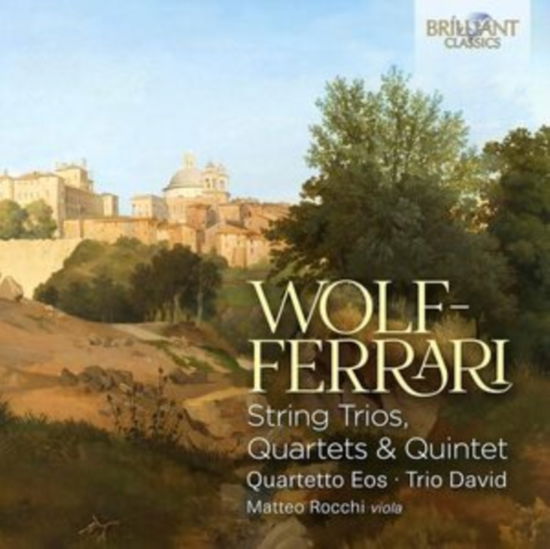 Wolf-Ferrari: String Trios / Quartets & Quintet - Quartetto Eos / Trio David / Matteo Rocchi - Musiikki - BRILLIANT CLASSICS - 5028421968162 - perjantai 16. elokuuta 2024