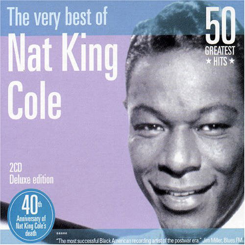 The Very Best Of: 50 Greatest Hits - Nat King Cole - Musiikki - GREATEST HITS - 8436006497162 - maanantai 3. syyskuuta 2007