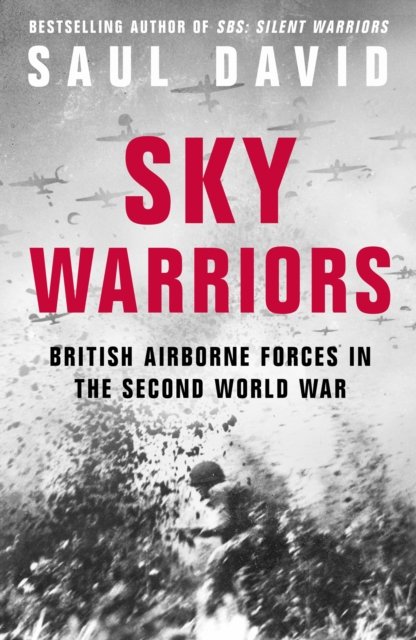 Sky Warriors: British Airborne Forces in the Second World War - Saul David - Livros - HarperCollins Publishers - 9780008522162 - 25 de abril de 2024