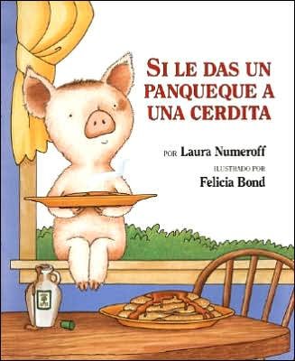 Cover for Laura Joffe Numeroff · Si le das un panqueque a una cerdita: If You Give a Pig a Pancake (Spanish edition) - If You Give... (Innbunden bok) [Spanish edition] (1999)