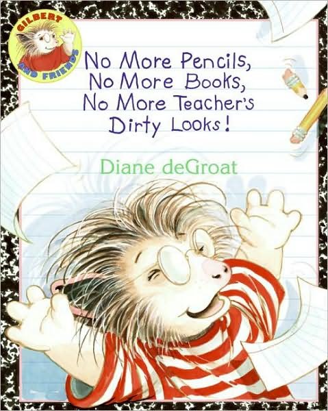 Cover for Diane Degroat · No More Pencils, No More Books, No More Teacher's Dirty Looks! - Gilbert (Taschenbuch) [Reprint edition] (2009)