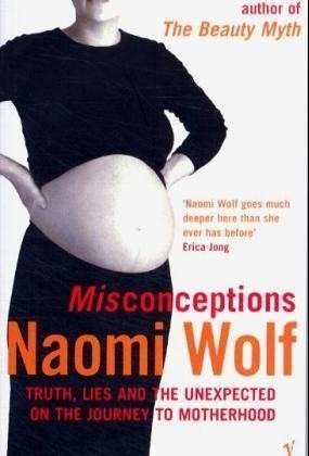 Misconceptions - Naomi Wolf - Kirjat - Vintage Publishing - 9780099274162 - torstai 3. lokakuuta 2002