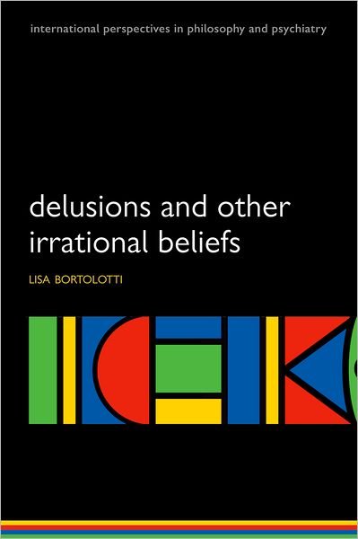 Cover for Bortolotti, Lisa (Senior Lecturer in Philosophy, Department of Philosophy, University of Birmingham, UK) · Delusions and Other Irrational Beliefs - International Perspectives in Philosophy &amp; Psychiatry (Paperback Book) (2009)