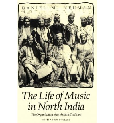 Cover for Daniel M. Neuman · The Life of Music in North India: The Organization of an Artistic Tradition (Taschenbuch) [2nd Univ of Chicago PR edition] (1990)