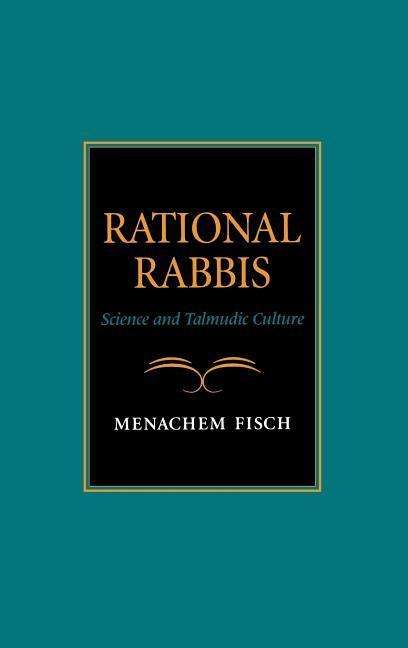 Cover for Menachem Fisch · Rational Rabbis: Science and Talmudic Culture - Jewish Literature and Culture (Hardcover Book) [1st edition] (1997)