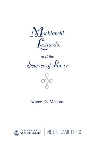 Cover for Roger D. Masters · Machiavelli, Leonardo, and the Science of Power - Frank M. Covey, Jr., Loyola Lectures in Political Analysis (Hardcover Book) (1995)