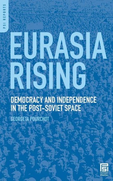Cover for Georgeta Pourchot · Eurasia Rising: Democracy and Independence in the Post-Soviet Space - PSI Reports (Hardcover Book) (2008)