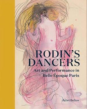 Cover for Juliet Bellow · Rodin's Dancers: Art and Performance in Belle Epoque Paris (Hardcover Book) (2025)