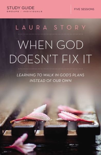 Cover for Laura Story · When God Doesn't Fix It Bible Study Guide: Learning to Walk in God's Plans Instead of Our Own (Pocketbok) (2016)
