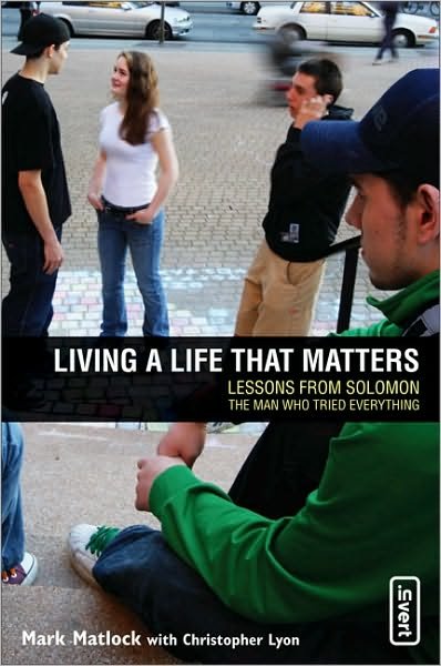 Cover for Mark Matlock · Living a Life That Matters: Lessons From Solomon The Man Who Tried Everything - invert (Paperback Book) (2005)