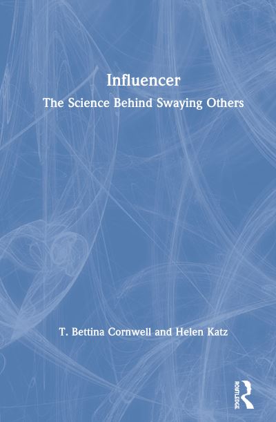 Cover for Cornwell, T. Bettina (University of Oregon, USA) · Influencer: The Science Behind Swaying Others (Hardcover Book) (2020)