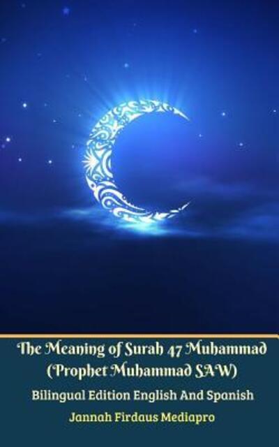 Cover for Jannah Firdaus Mediapro · The Meaning of Surah 47 Muhammad  From Holy Quran Bilingual Edition English And Spanish (Taschenbuch) (2024)