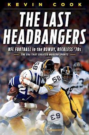 Cover for Kevin Cook · The Last Headbangers: NFL Football in the Rowdy, Reckless '70s - The Era That Created Modern Sports (Gebundenes Buch) (2012)