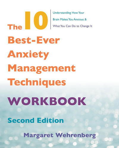 Cover for Margaret Wehrenberg · The 10 Best-Ever Anxiety Management Techniques Workbook (Paperback Book) [Second edition] (2018)