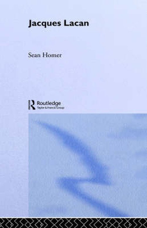 Jacques Lacan - Routledge Critical Thinkers - Sean Homer - Książki - Taylor & Francis Ltd - 9780415256162 - 4 listopada 2004