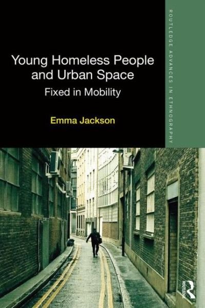 Cover for Emma Jackson · Young Homeless People and Urban Space: Fixed in Mobility - Routledge Advances in Ethnography (Hardcover Book) (2015)