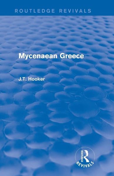 Mycenaean Greece (Routledge Revivals) - Eastern Europe, Russia and Central Asia - John Hooker - Bücher - Taylor & Francis Ltd - 9780415748162 - 12. Juni 2015