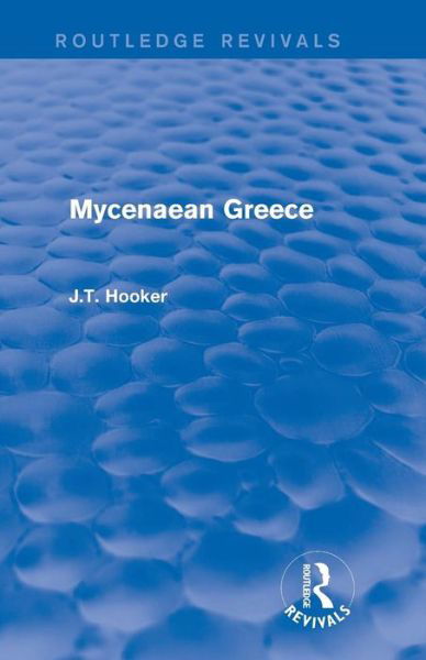 Mycenaean Greece (Routledge Revivals) - Routledge Revivals - John Hooker - Bøger - Taylor & Francis Ltd - 9780415748162 - 12. juni 2015