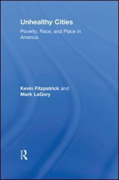 Cover for Kevin Fitzpatrick · Unhealthy Cities: Poverty, Race, and Place in America (Gebundenes Buch) (2010)