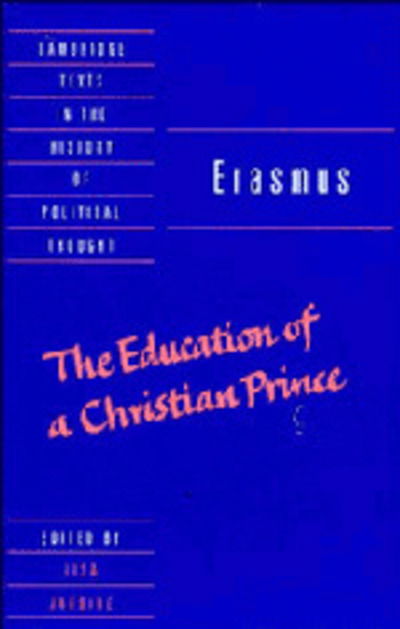 Cover for Desiderius Erasmus · Erasmus: The Education of a Christian Prince with the Panegyric for Archduke Philip of Austria - Cambridge Texts in the History of Political Thought (Hardcover Book) (1997)