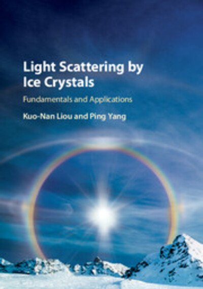 Cover for Liou, Kuo-Nan (University of California, Los Angeles) · Light Scattering by Ice Crystals: Fundamentals and Applications (Hardcover bog) (2016)