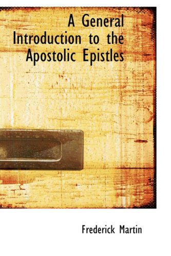 A General Introduction to the Apostolic Epistles - Frederick Martin - Kirjat - BiblioLife - 9780559257162 - keskiviikko 15. lokakuuta 2008