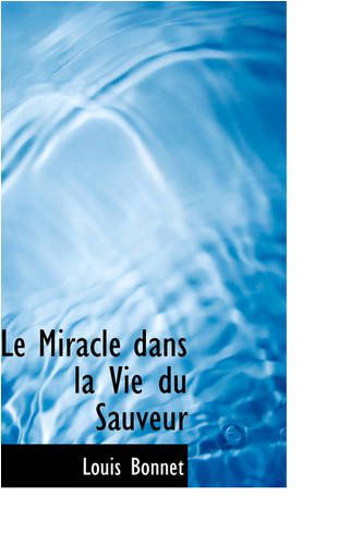 Cover for Louis Bonnet · Le Miracle Dans La Vie Du Sauveur (Paperback Book) (2008)