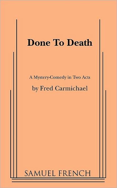 Done to Death - Fred Carmichael - Libros - Samuel French Inc - 9780573608162 - 22 de abril de 2009