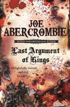 Last Argument Of Kings: Book Three - The First Law - Joe Abercrombie - Kirjat - Orion Publishing Co - 9780575084162 - torstai 12. maaliskuuta 2009