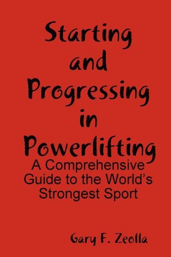 Cover for Gary F. Zeolla · Starting and Progressing in Powerlifting: a Comprehensive Guide to the World's Strongest Sport (Taschenbuch) (2009)