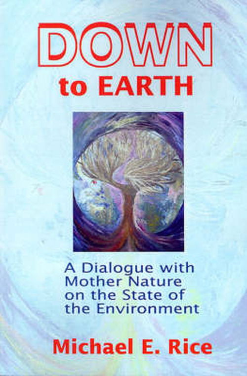 Cover for Michael Rice · Down to Earth: a Dialogue with Mother Nature on the State of the Environment (Pocketbok) (2001)