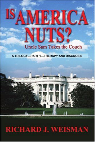 Cover for Richard Weisman · Is America Nuts?: Uncle Sam Takes the Couch (Paperback Book) (2004)