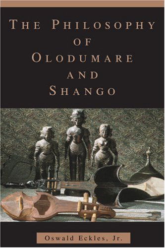 Cover for Oswald Eckles Jr · The Philosophy of Olodumare and Shango (Paperback Book) (2005)