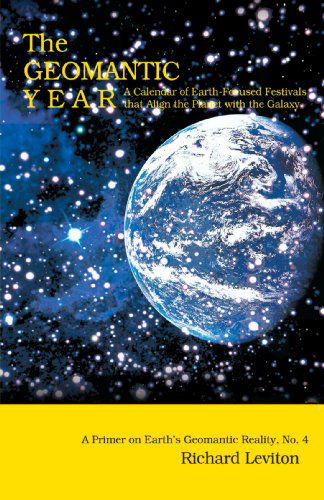 Cover for Richard Leviton · The Geomantic Year: a Calendar of Earth-focused Festivals That Align the Planet with the Galaxy (Paperback Book) (2006)