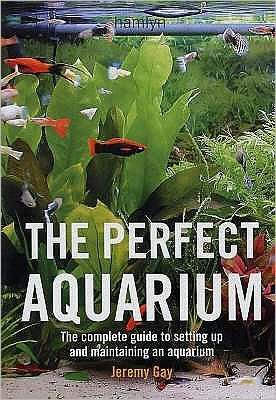 Cover for Gay, Jeremy (Author) · The Perfect Aquarium: The Complete Guide to Setting Up and Maintaining an Aquarium (Paperback Bog) (2005)