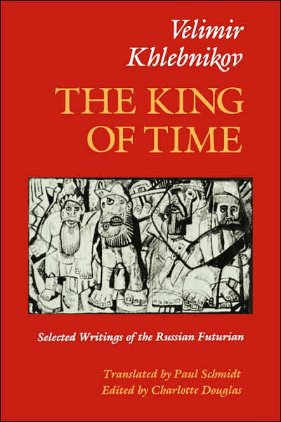 Cover for Velimir Khlebnikov · The King of Time: Selected Writings of the Russian Futurian (Paperback Book) [New edition] (1990)