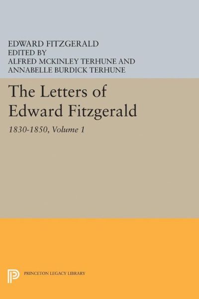 Cover for Edward Fitzgerald · The Letters of Edward Fitzgerald, Volume 1: 1830-1850 - Princeton Legacy Library (Paperback Book) (2017)