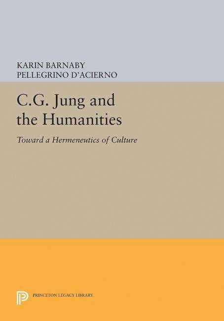 Cover for Karin Barnaby · C.G. Jung and the Humanities: Toward a Hermeneutics of Culture - Princeton Legacy Library (Hardcover bog) (2017)