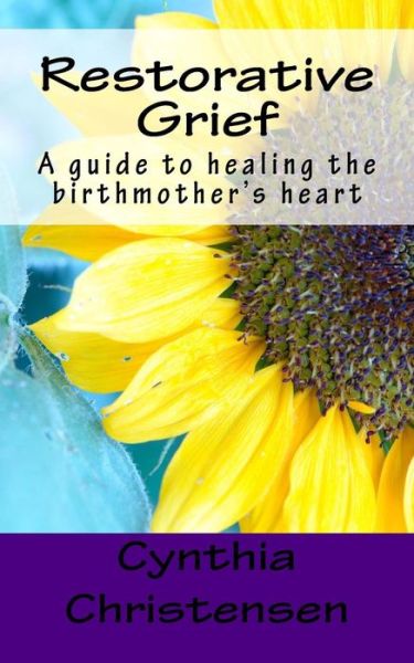 Cover for Cynthia Christensen · Restorative Grief: a Guide to Healing the Birthmother's Heart (Paperback Book) (2015)