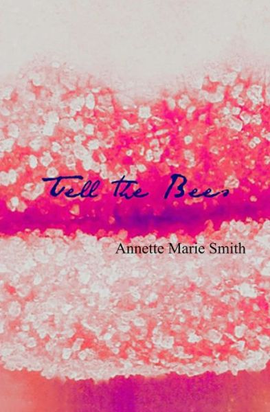 Cover for Annette Marie Smith · Tell the Bees (Paperback Book) (2015)