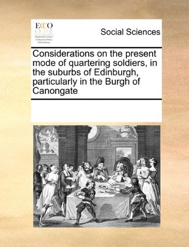 Cover for See Notes Multiple Contributors · Considerations on the Present Mode of Quartering Soldiers, in the Suburbs of Edinburgh, Particularly in the Burgh of Canongate (Paperback Book) (2010)