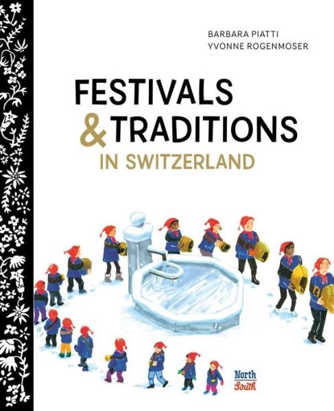 Festivals and Traditions in Switzerland - Barbara Piatti - Livres - North-South Books - 9780735844162 - 6 octobre 2020